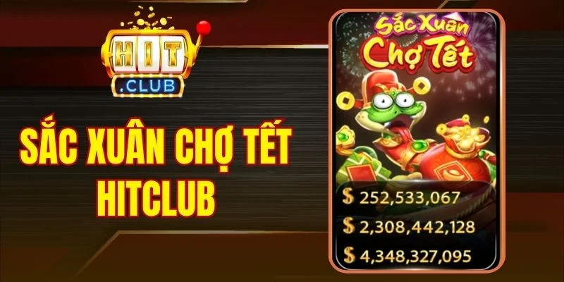 Sắc Xuân Chợ Tết Hitclub - Hướng Dẫn Chi Tiết Để Rinh Lộc Vàng