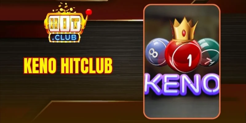 Keno Hitclub - Khám Phá Nhịp Quay May Mắn Trong 30 Giây