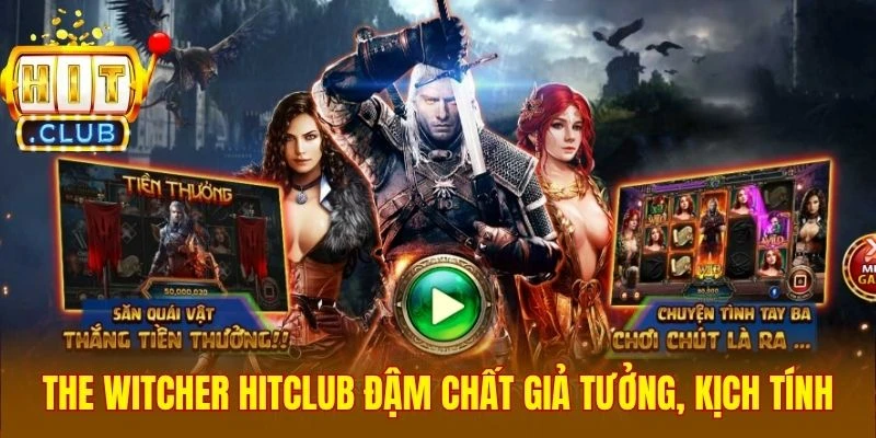 The Witcher Hitclub đậm chất giả tưởng, kịch tính